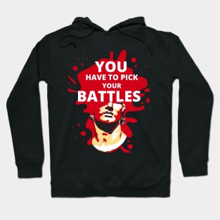 You have to pick your battles Hoodie